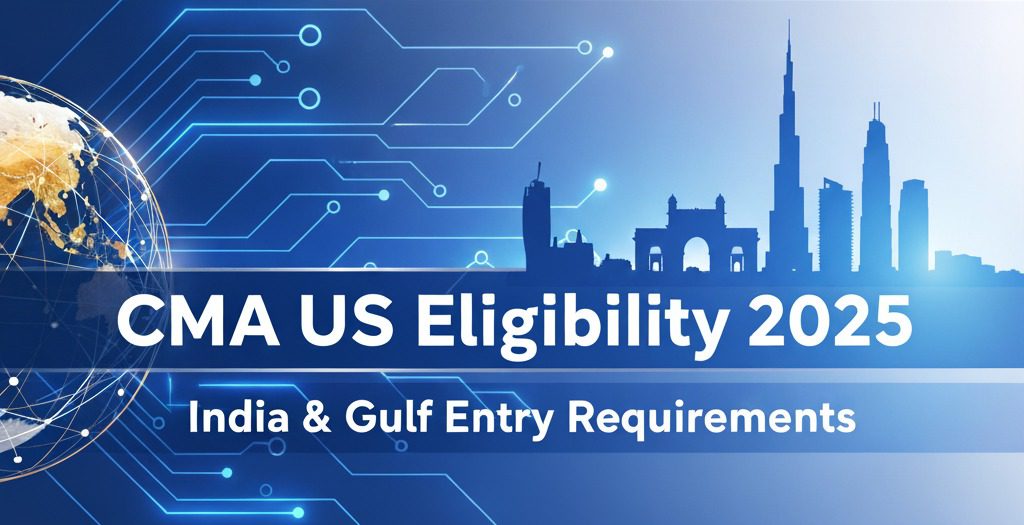 Your Clear Path to CMA-US Success in 2025: Meeting Eligibility in India & the Gulf